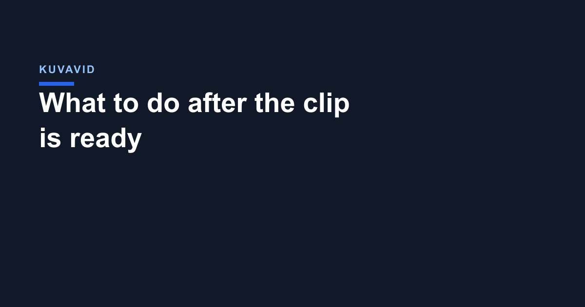 What to do after the clip is ready