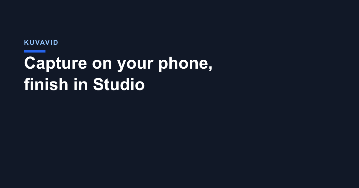 Capture on your phone, finish in Studio