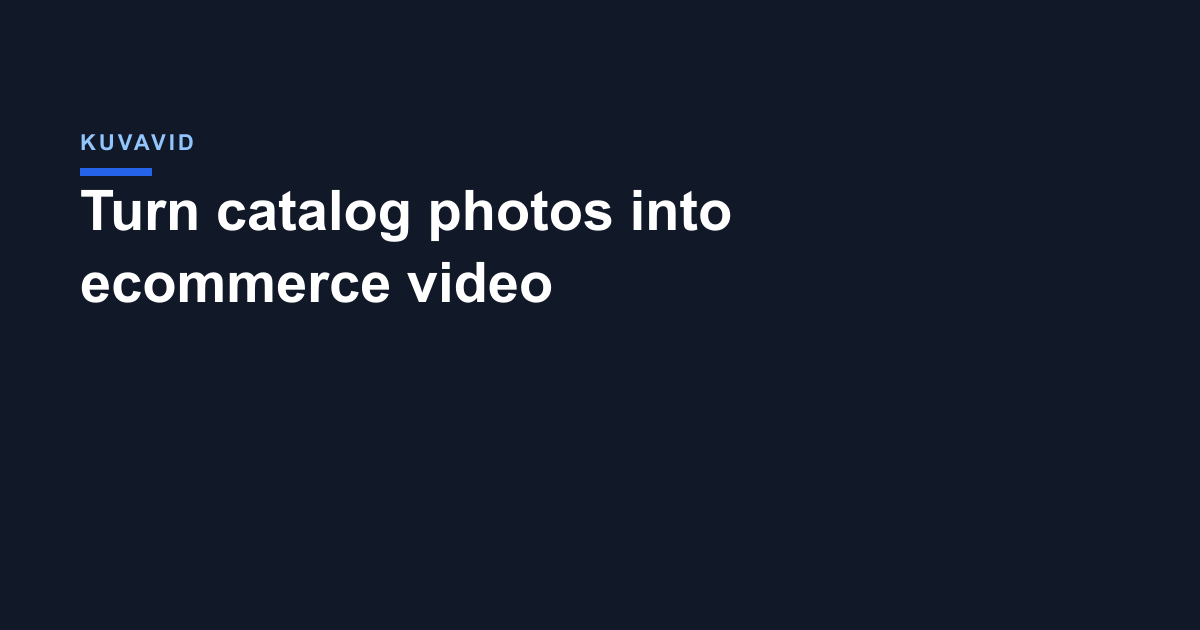 Turn catalog photos into ecommerce video