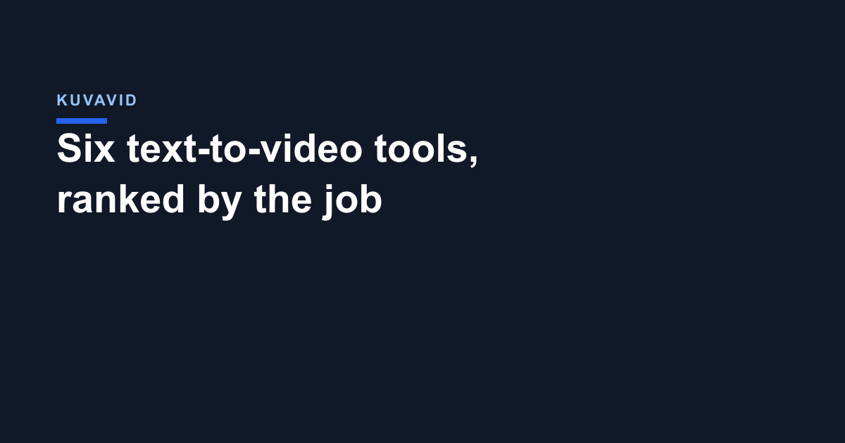 Six text-to-video tools, ranked by the job
