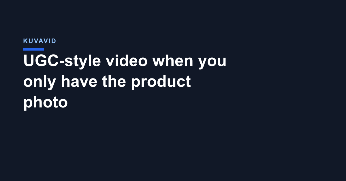 UGC-style video when you only have the product photo