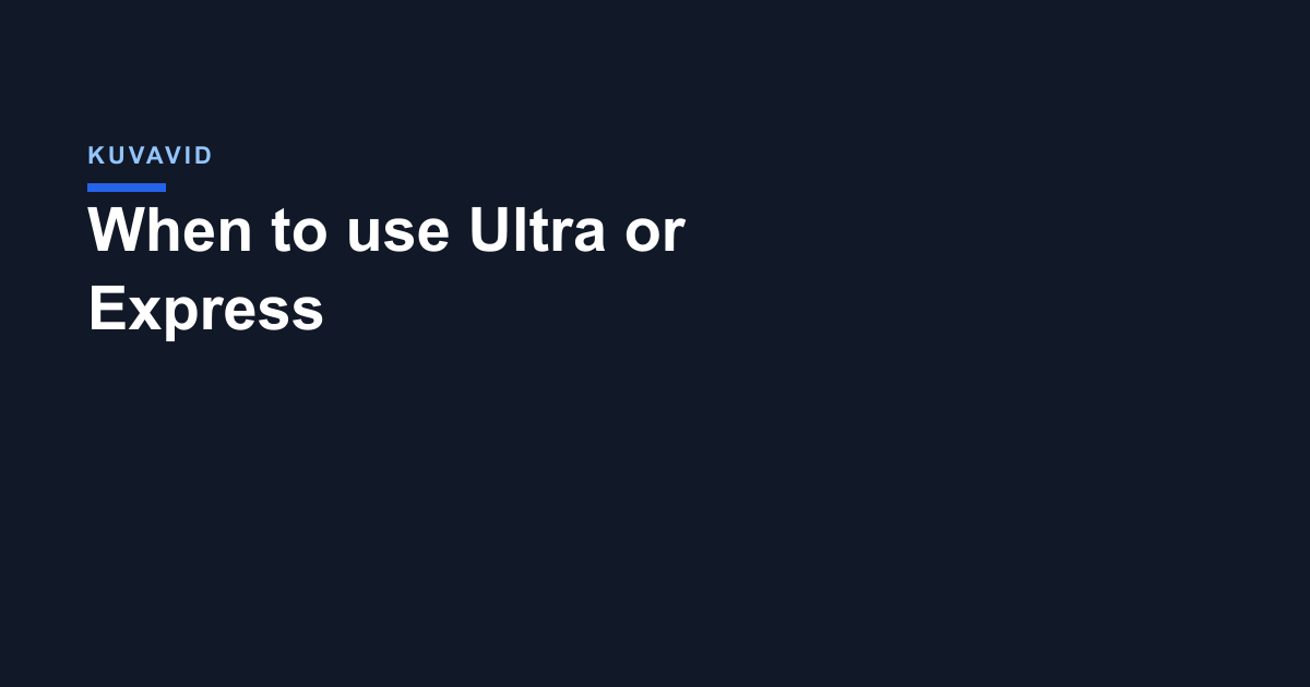 When to use Ultra or Express